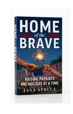 Book titled 'Home of the Brave: Raising Patriots One Holiday at a Time' by Jana Spruce with a patriotic design on the cover.